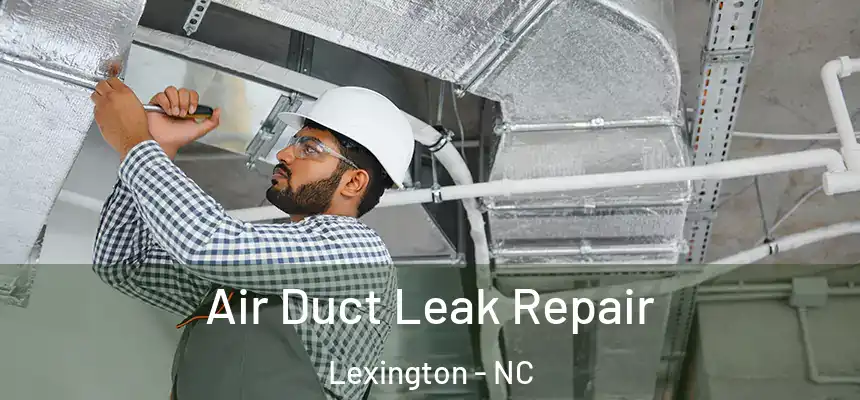 Air Duct Leak Repair Lexington - NC