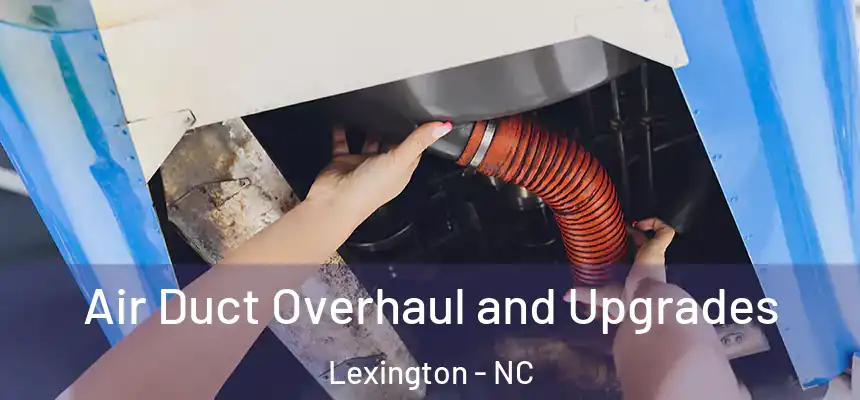 Air Duct Overhaul and Upgrades Lexington - NC