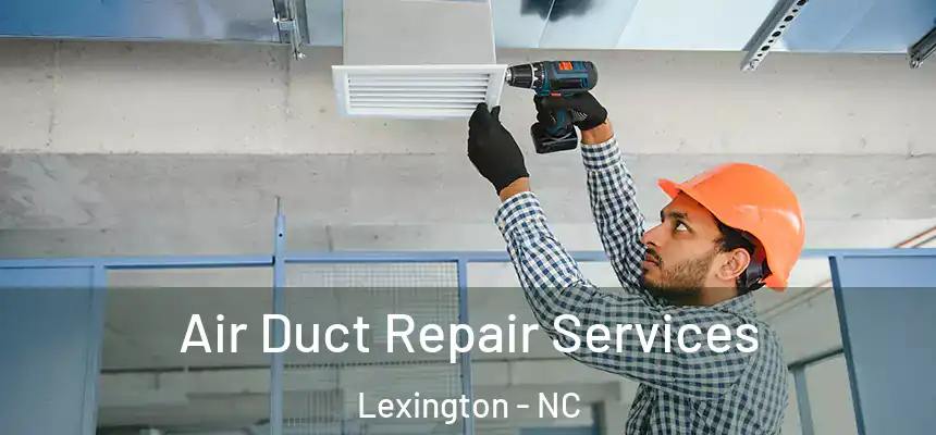 Air Duct Repair Services Lexington - NC
