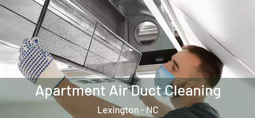 Apartment Air Duct Cleaning Lexington - NC
