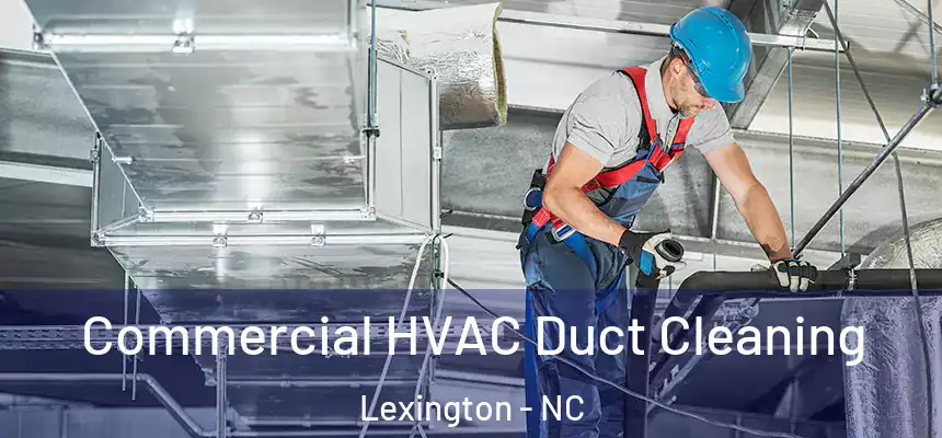 Commercial HVAC Duct Cleaning Lexington - NC