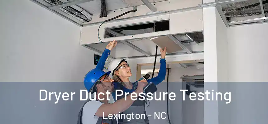 Dryer Duct Pressure Testing Lexington - NC