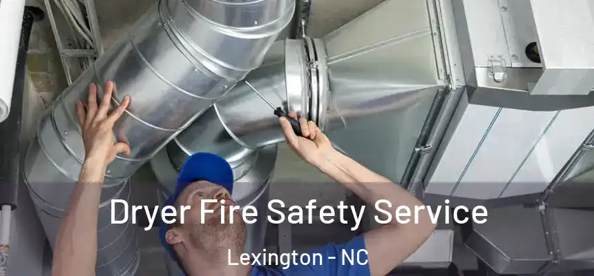  Dryer Fire Safety Service Lexington - NC