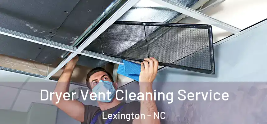  Dryer Vent Cleaning Service Lexington - NC