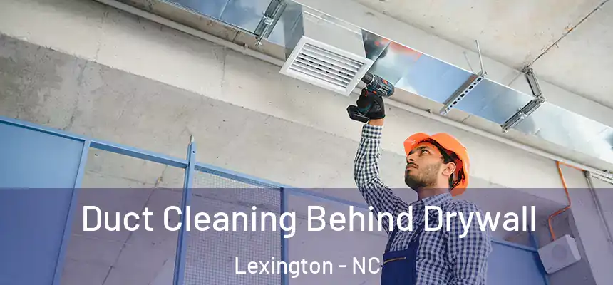  Duct Cleaning Behind Drywall Lexington - NC