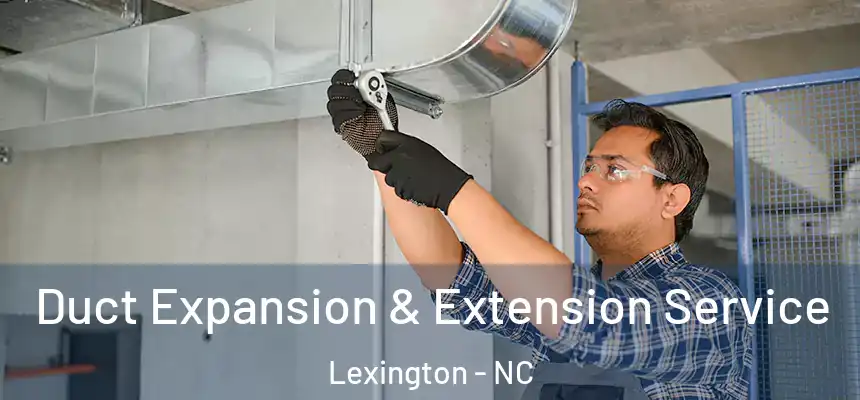  Duct Expansion & Extension Service Lexington - NC