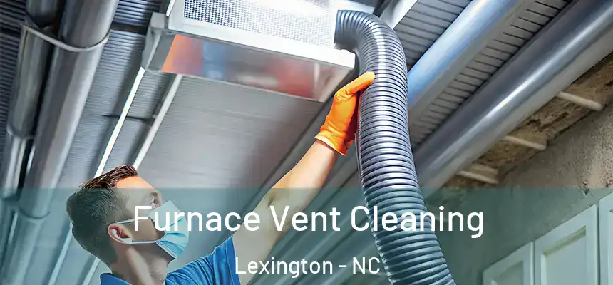 Furnace Vent Cleaning Lexington - NC