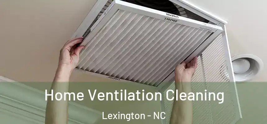 Home Ventilation Cleaning Lexington - NC