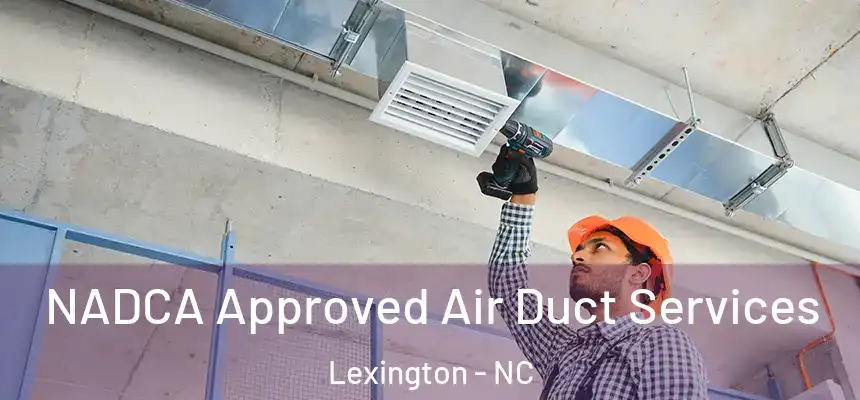 NADCA Approved Air Duct Services Lexington - NC