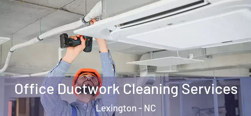 Office Ductwork Cleaning Services Lexington - NC