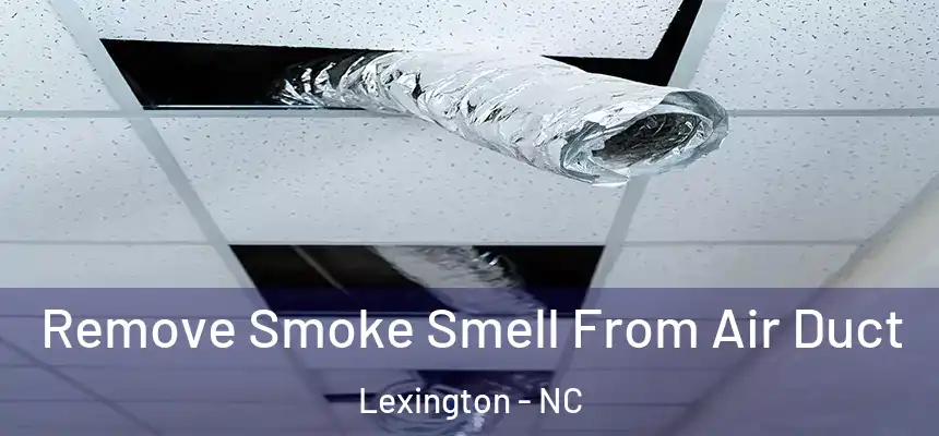 Remove Smoke Smell From Air Duct Lexington - NC
