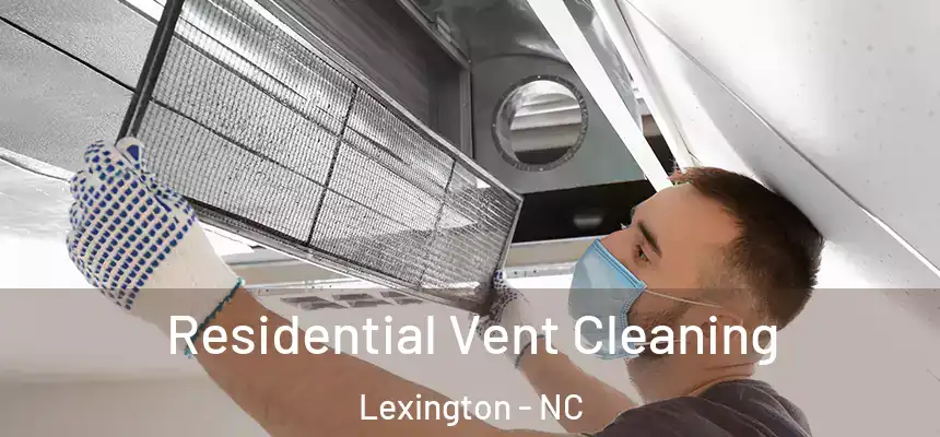 Residential Vent Cleaning Lexington - NC