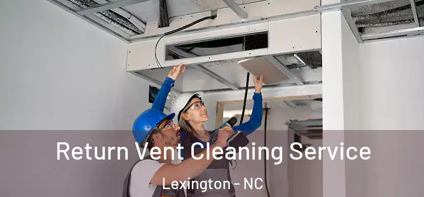 Return Vent Cleaning Service Lexington - NC