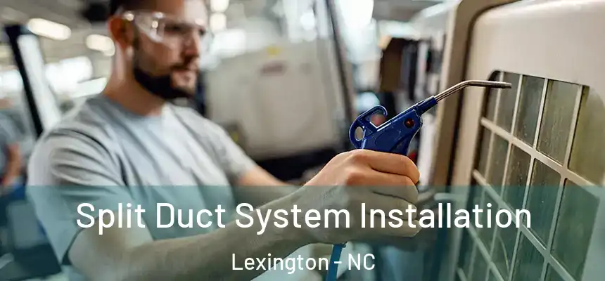Split Duct System Installation Lexington - NC