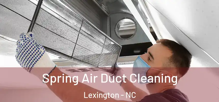 Spring Air Duct Cleaning Lexington - NC