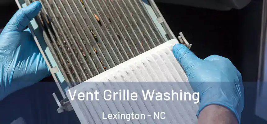 Vent Grille Washing Lexington - NC