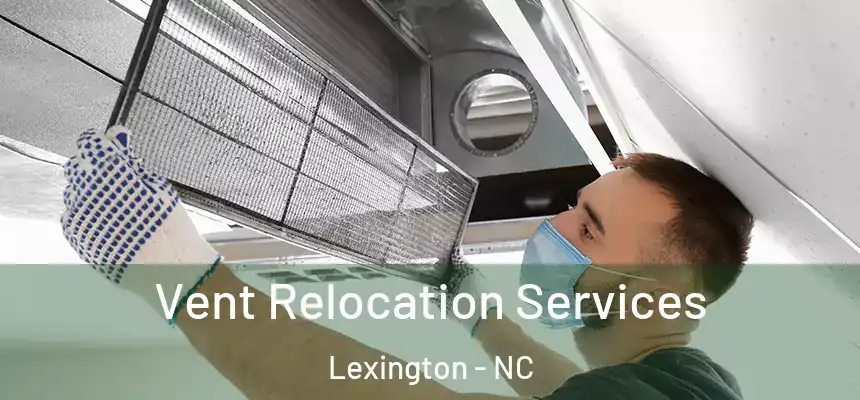 Vent Relocation Services Lexington - NC