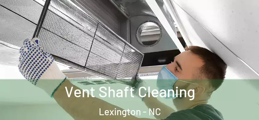 Vent Shaft Cleaning Lexington - NC