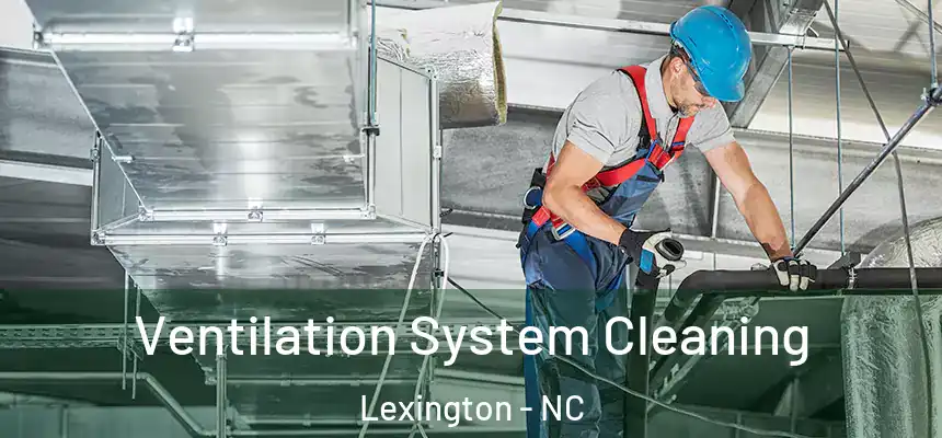  Ventilation System Cleaning Lexington - NC