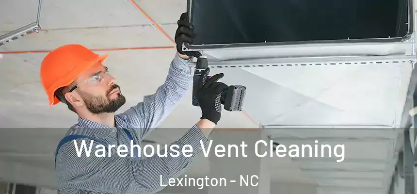  Warehouse Vent Cleaning Lexington - NC